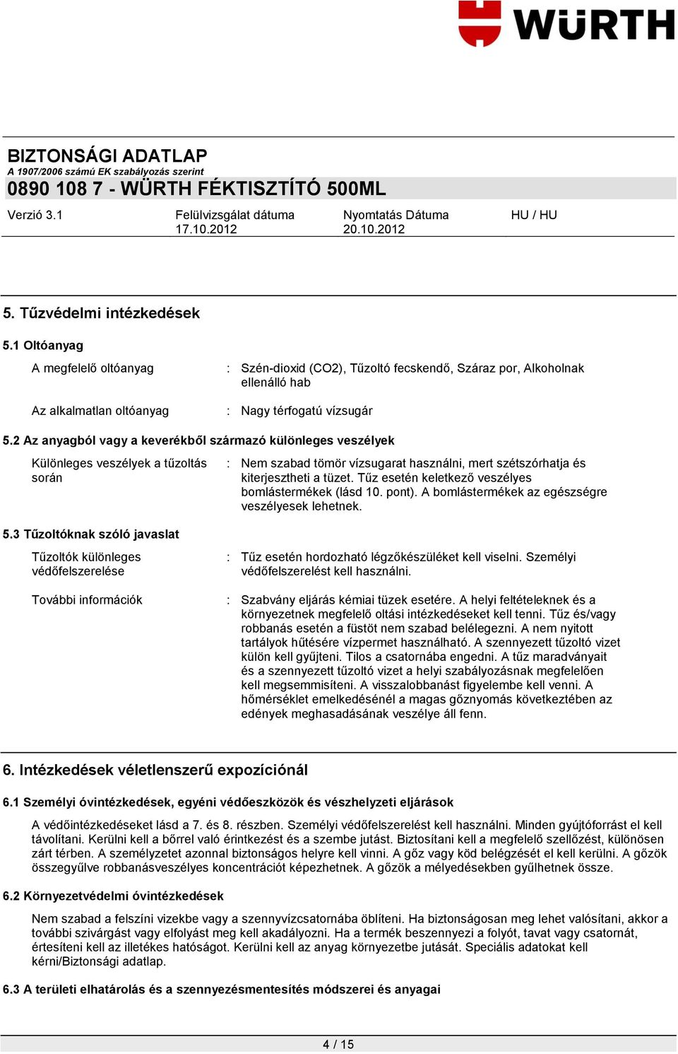 Tűz esetén keletkező veszélyes bomlástermékek (lásd 10. pont). A bomlástermékek az egészségre veszélyesek lehetnek. 5.