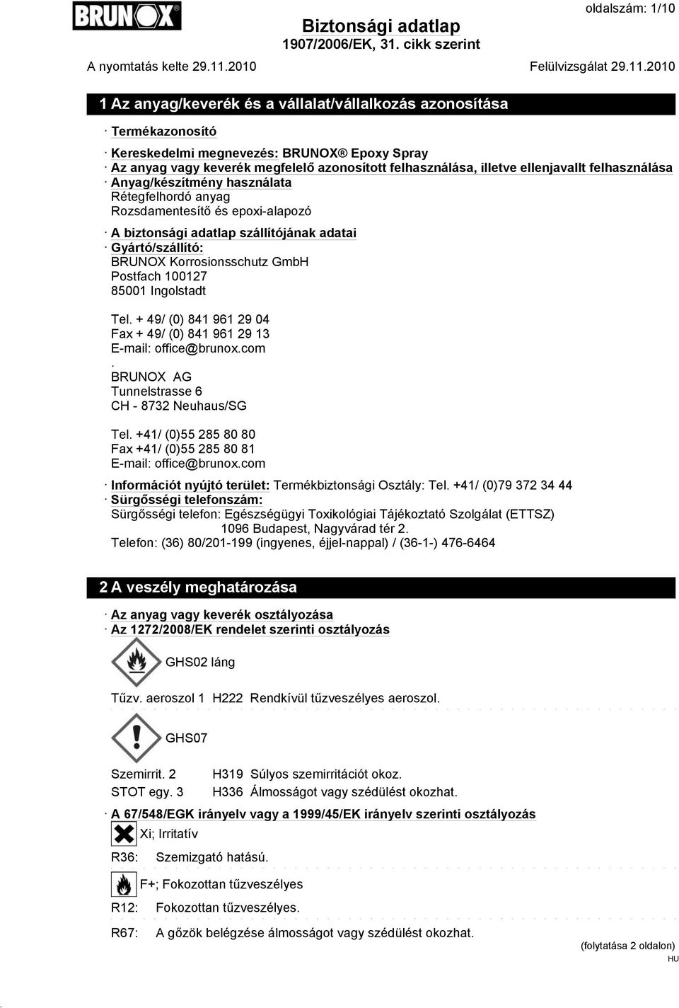 Postfach 100127 85001 Ingolstadt Tel. + 49/ (0) 841 961 29 04 Fax + 49/ (0) 841 961 29 13 E-mail: office@brunox.com. BRUNOX AG Tunnelstrasse 6 CH - 8732 Neuhaus/SG Tel.