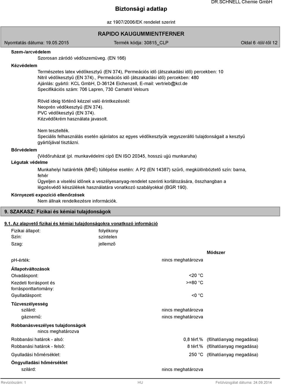 , Permeációs idő (átszakadási idő) percekben: 480 Ajánlás: gyártó: KCL GmbH, D-6124 Eichenzell, E-mail: vertrieb@kcl.