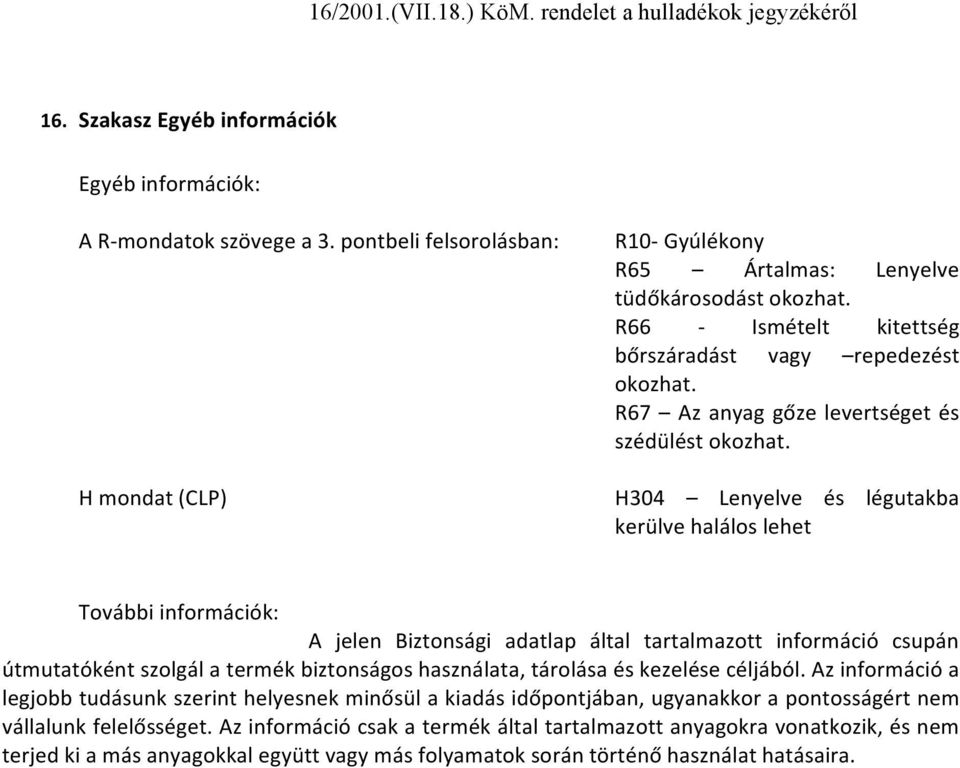 R67 Az anyag gőze levertséget és szédülést okozhat.