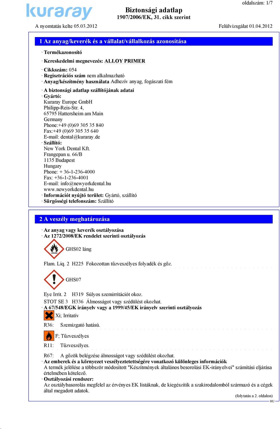 de Szállító: New York Dental Kft. Frangepan u. 66/B 1135 Budapest Hungary Phone: + 36-1-236-4000 Fax: +36-1-236-4001 E-mail: info@newyorkdental.