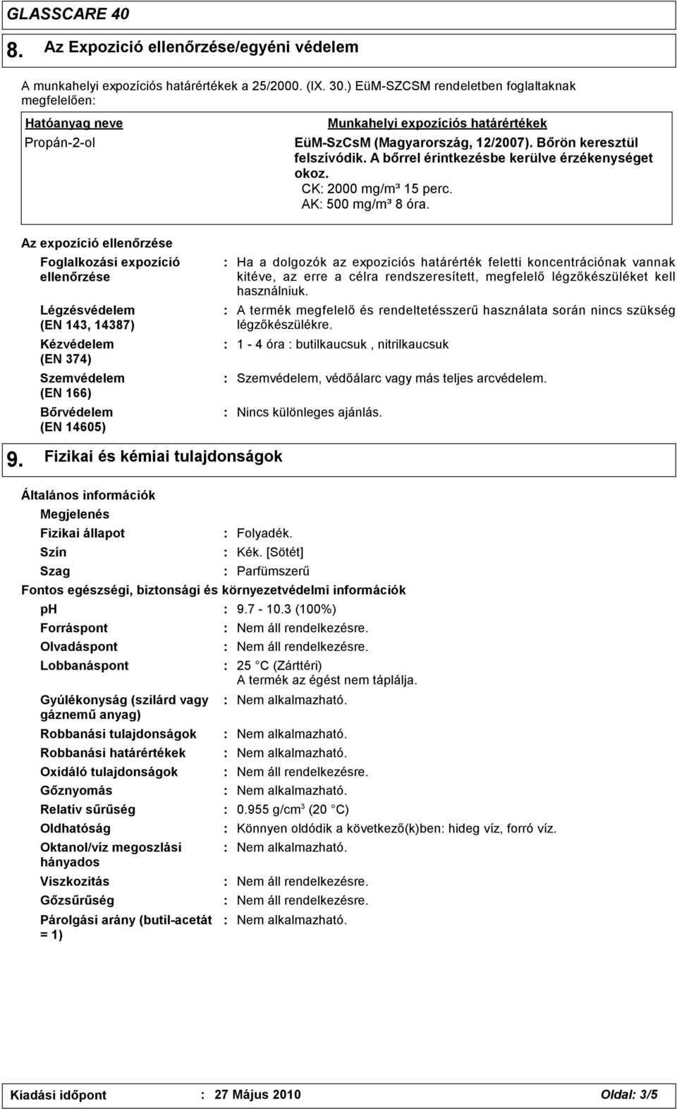 A bőrrel érintkezésbe kerülve érzékenységet okoz. CK 2000 mg/m³ 15 perc. AK 500 mg/m³ 8 óra.