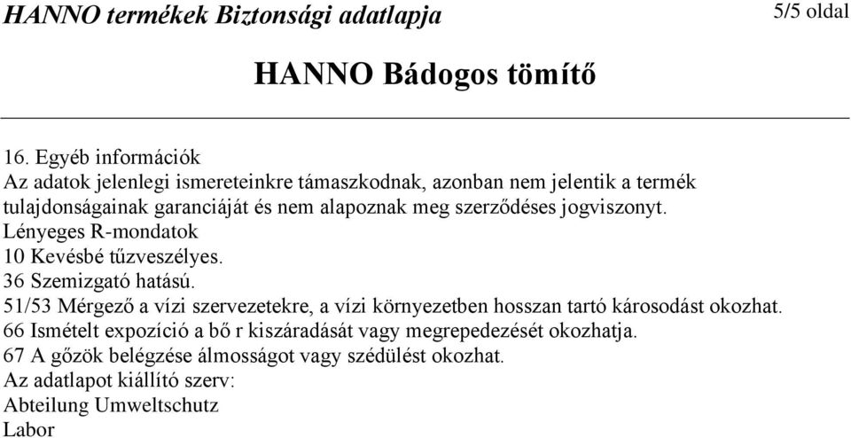 alapoznak meg szerződéses jogviszonyt. Lényeges R-mondatok 10 Kevésbé tűzveszélyes. 36 Szemizgató hatású.