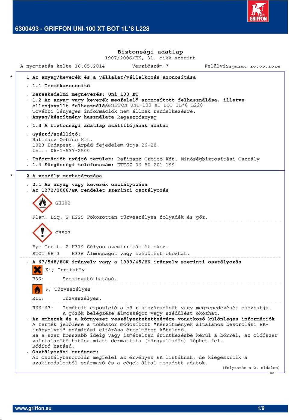 Információt nyújtó terület: Rafinanz Orbico Kft. Minőségbiztosítási Osztály. 1.4 Sürgősségi telefonszám: ETTSZ 06 80 201 199 * 2 A veszély meghatározása. 2.1 Az anyag vagy keverék osztályozása.