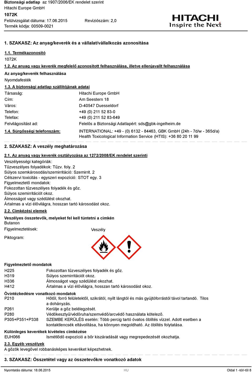. A biztonsági adatlap szállítójának adatai Társaság: Cím: Város: Am Seestern 18 D-40547 Duesseldorf Telefon: +49 (0) 211 52 8-0 Telefax: +49 (0) 211 52 8-649 Felvilágosítást ad: 1.4. Sürgősségi telefonszám: 2.