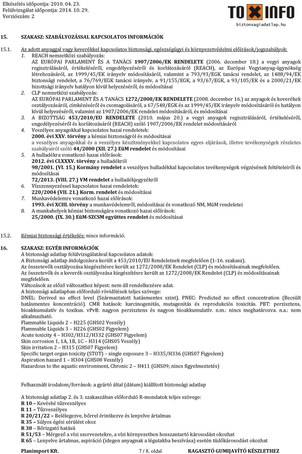 ) a vegyi anyagok regisztrálásáról, értékeléséről, engedélyezéséről és korlátozásáról (REACH), az Európai Vegyianyag-ügynökség létrehozásáról, az 1999/45/EK irányelv módosításáról, valamint a