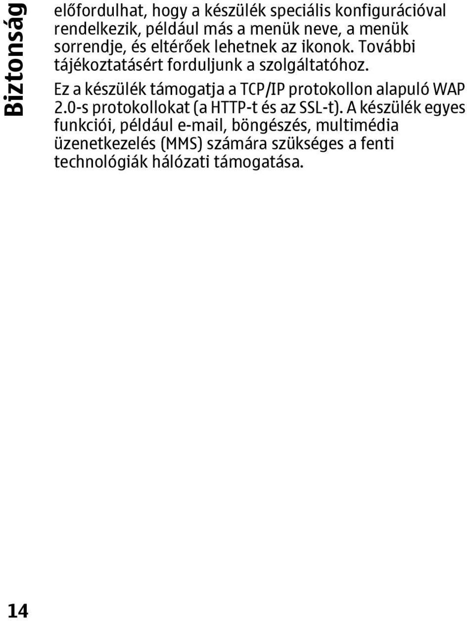 Ez a készülék támogatja a TCP/IP protokollon alapuló WAP 2.0-s protokollokat (a HTTP-t és az SSL-t).