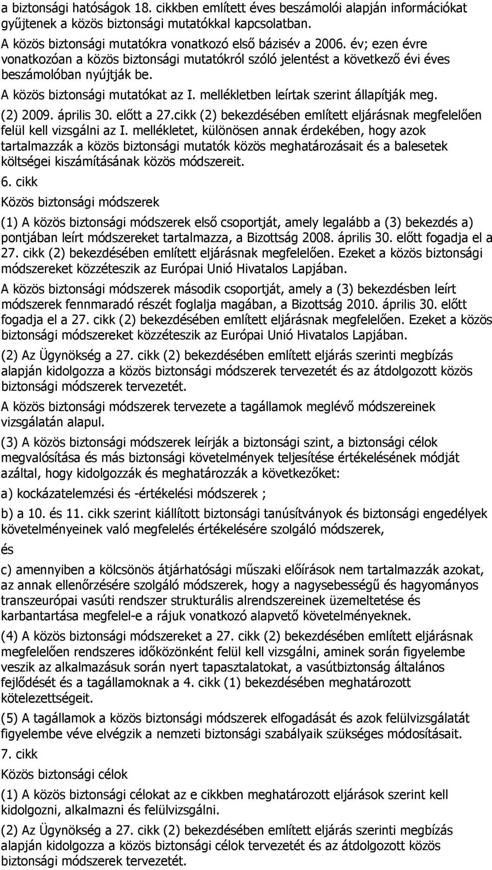 (2) 2009. április 30. elıtt a 27.cikk (2) bekezdésében említett eljárásnak megfelelıen felül kell vizsgálni az I.