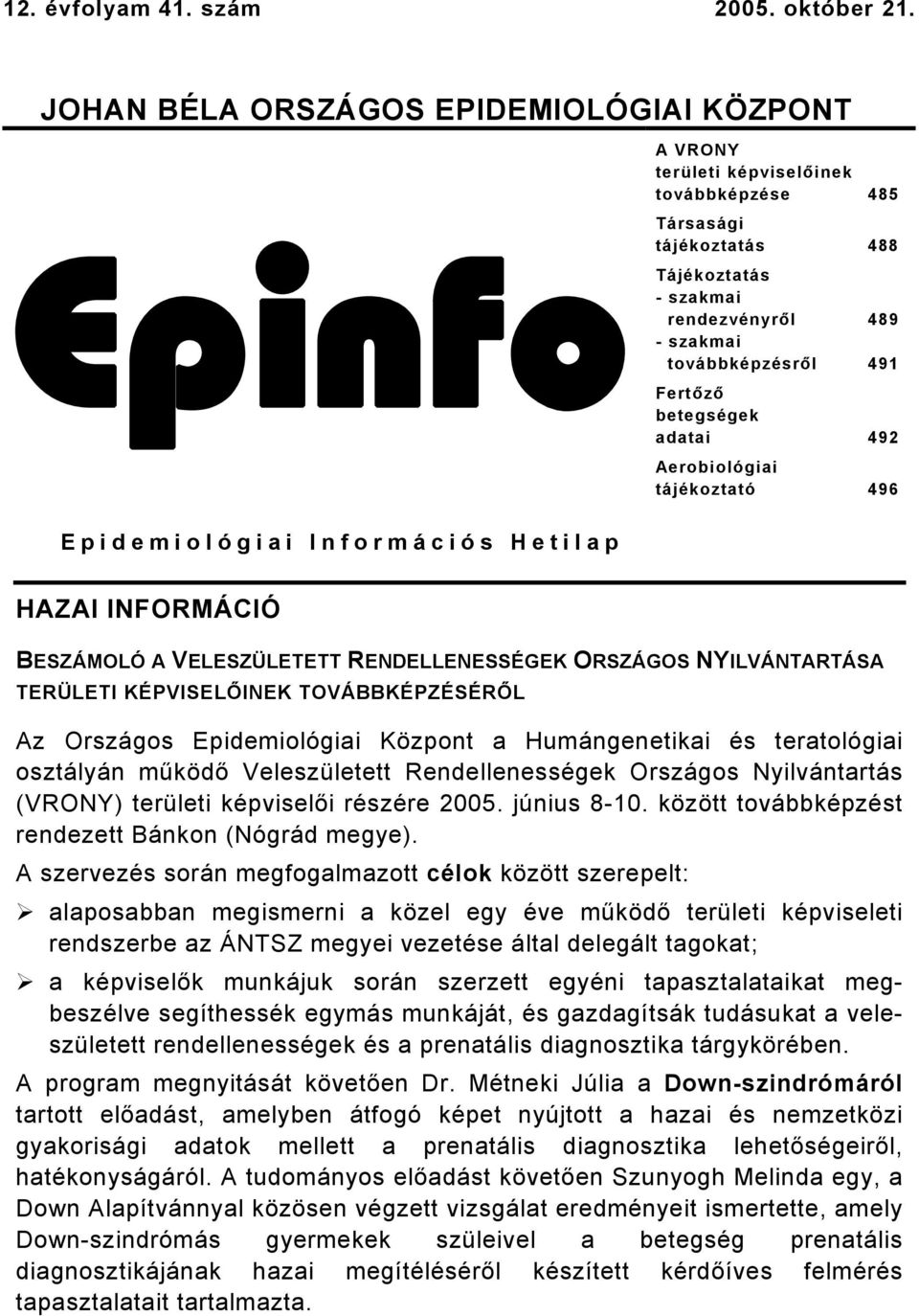 Fertőző betegségek adatai 492 Aerobiológiai tájékoztató 496 Epidemiológiai Információs Hetilap HAZAI INFORMÁCIÓ BESZÁMOLÓ A VELESZÜLETETT RENDELLENESSÉGEK ORSZÁGOS NYILVÁNTARTÁSA TERÜLETI