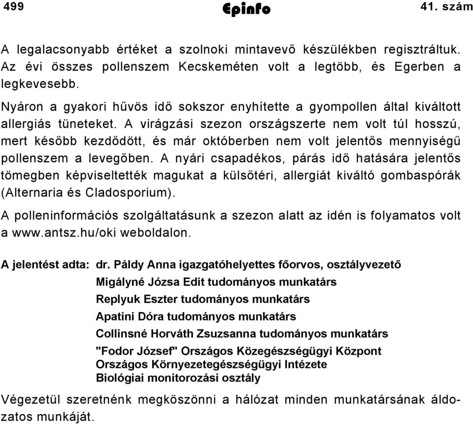 A virágzási szezon országszerte nem volt túl hosszú, mert később kezdődött, és már októberben nem volt jelentős mennyiségű pollenszem a levegőben.