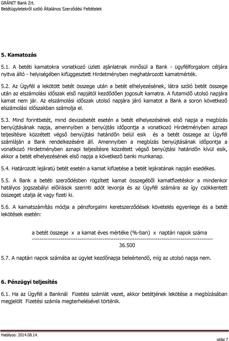 Az elszámolási időszak utolsó napjára járó kamatot a Bank a soron következő elszámolási időszakban számolja el. 5.3.