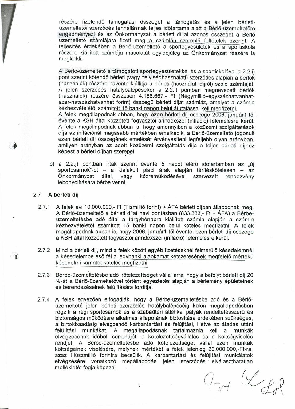 A teljesítés érdekében a Bérlő-üzemeltető a sportegyesületek és a sportiskola részére kiállított számlája másolatát egyidejűleg az Önkormányzat részére is megküldi. A".