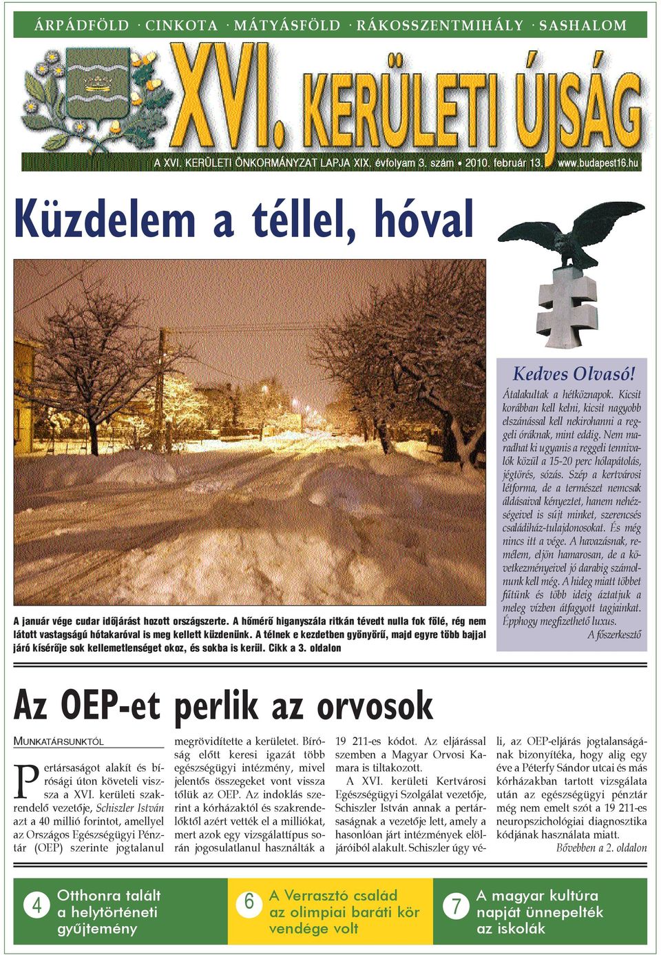 A télnek e kezdetben gyönyörû, majd egyre több bajjal járó kísérõje sok kellemetlenséget okoz, és sokba is kerül. Cikk a 3. oldalon Kedves Olvasó! Átalakultak a hétköznapok.
