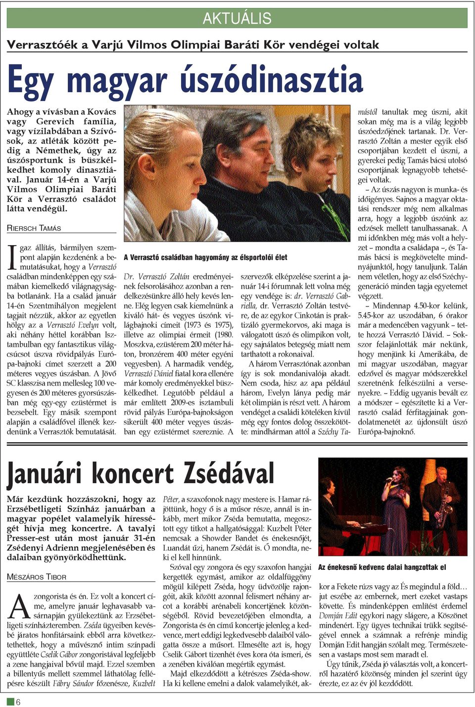 RIERSCH TAMÁS Igaz állítás, bármilyen szempont alapján kezdenénk a bemutatásukat, hogy a Verrasztó családban mindenképpen egy számában kiemelkedõ világnagyságba botlanánk.