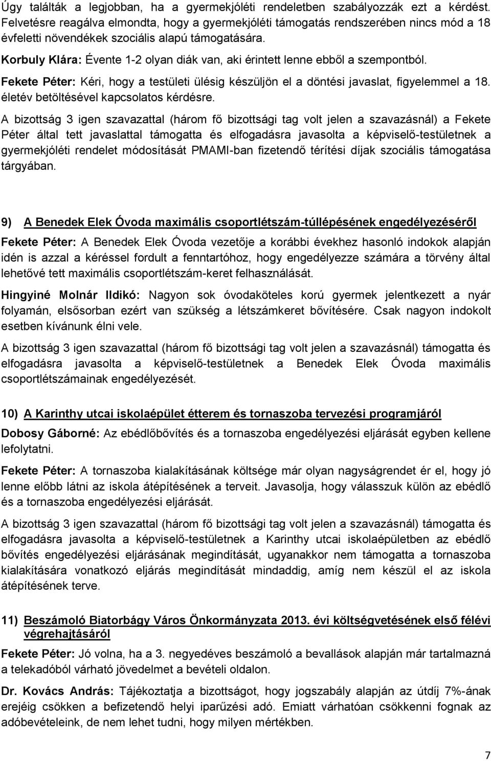 Korbuly Klára: Évente 1-2 olyan diák van, aki érintett lenne ebből a szempontból. Fekete Péter: Kéri, hogy a testületi ülésig készüljön el a döntési javaslat, figyelemmel a 18.