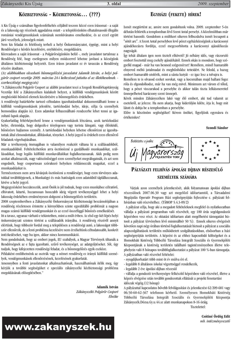 vendégmunkások számának nemkívánatos emelkedése, és az ezzel együtt járó veszélyek, jelenségek miatt.