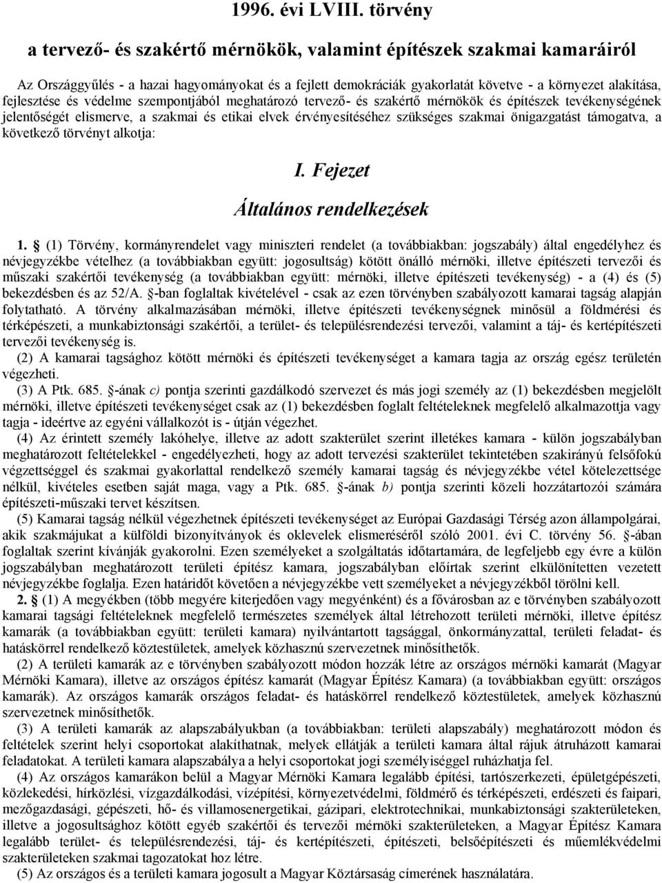 fejlesztése és védelme szempontjából meghatározó tervező- és szakértő mérnökök és építészek tevékenységének jelentőségét elismerve, a szakmai és etikai elvek érvényesítéséhez szükséges szakmai