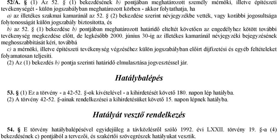 52. (2) bekezdése szerint névjegyzékbe vették, vagy korábbi jogosultsága folytonosságát külön jogszabály biztosította, és b) az 52.