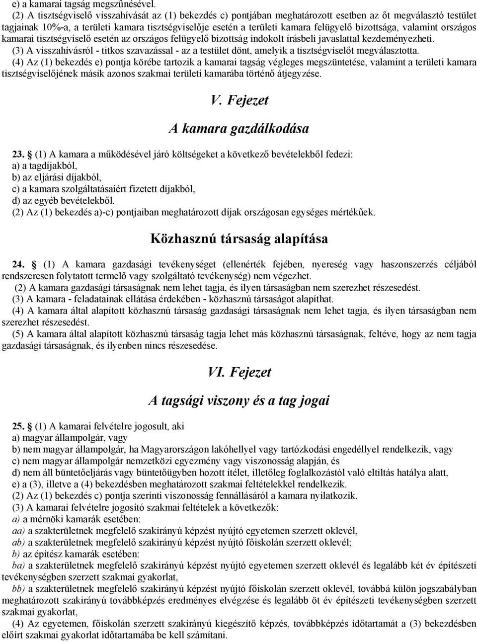 bizottsága, valamint országos kamarai tisztségviselő esetén az országos felügyelő bizottság indokolt írásbeli javaslattal kezdeményezheti.