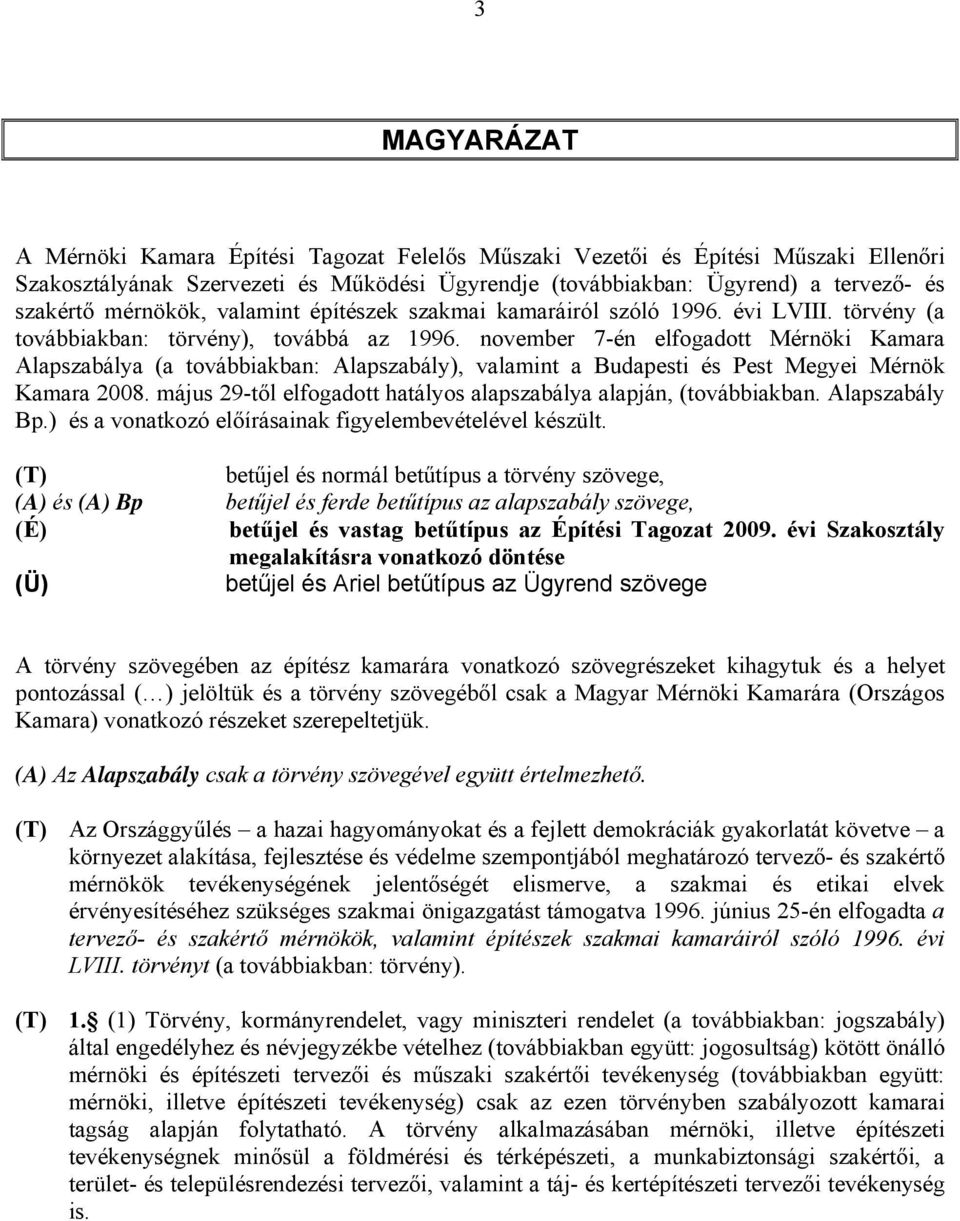 november 7-én elfogadott Mérnöki Kamara Alapszabálya (a továbbiakban: Alapszabály), valamint a Budapesti és Pest Megyei Mérnök Kamara 2008.
