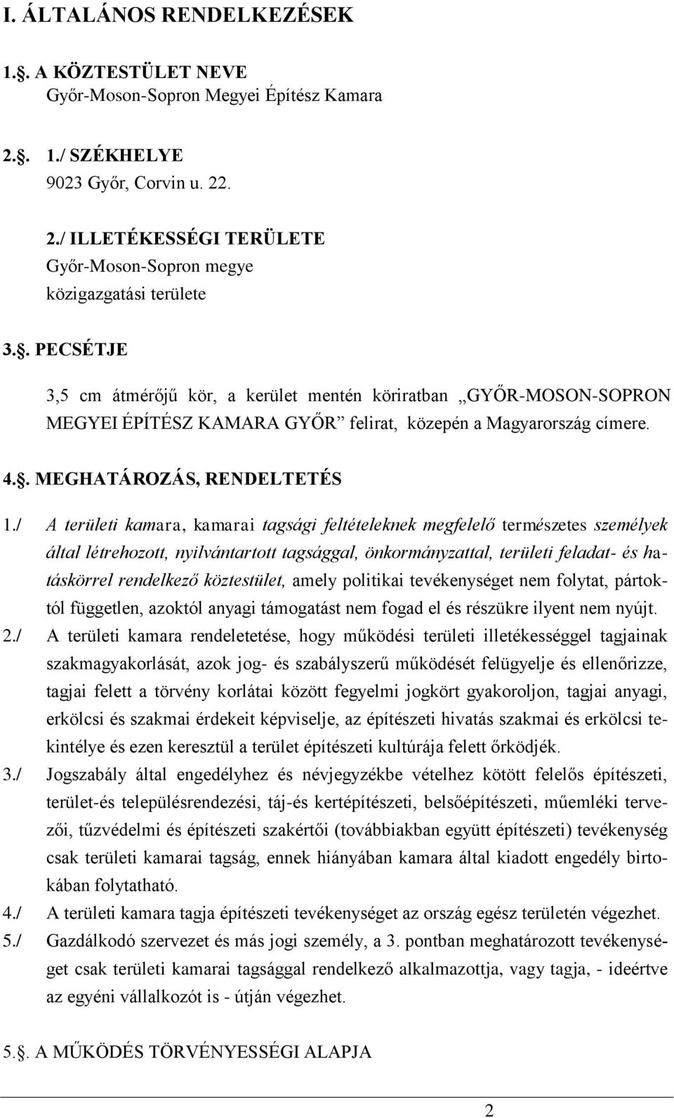 / A területi kamara, kamarai tagsági feltételeknek megfelelő természetes személyek által létrehozott, nyilvántartott tagsággal, önkormányzattal, területi feladat- és hatáskörrel rendelkező