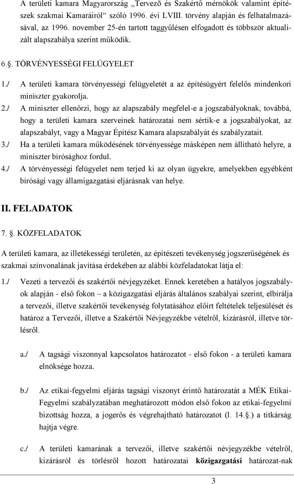 / A területi kamara törvényességi felügyeletét a az építésügyért felelős mindenkori miniszter gyakorolja. 2.