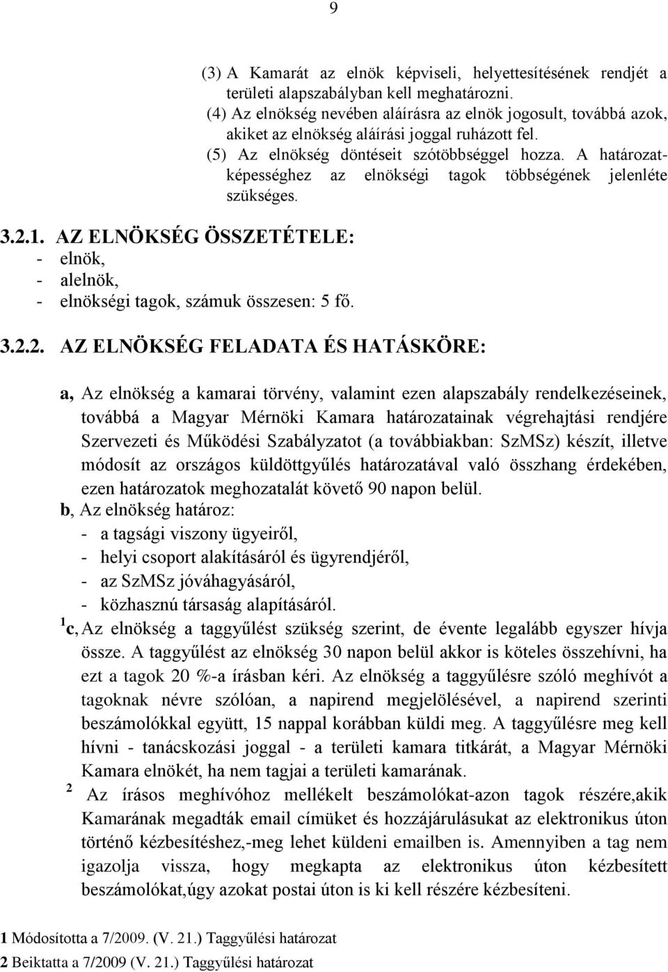 A határozatképességhez az elnökségi tagok többségének jelenléte szükséges. 3.2.