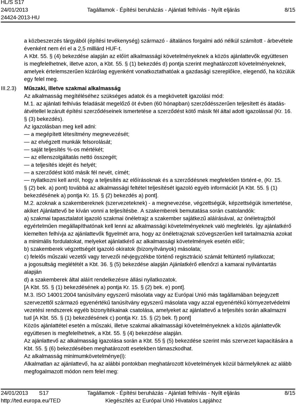 (1) bekezdés d) pontja szerint meghatározott követelményeknek, amelyek értelemszerűen kizárólag egyenként vonatkoztathatóak a gazdasági szereplőkre, elegendő, ha közülük egy felel meg.