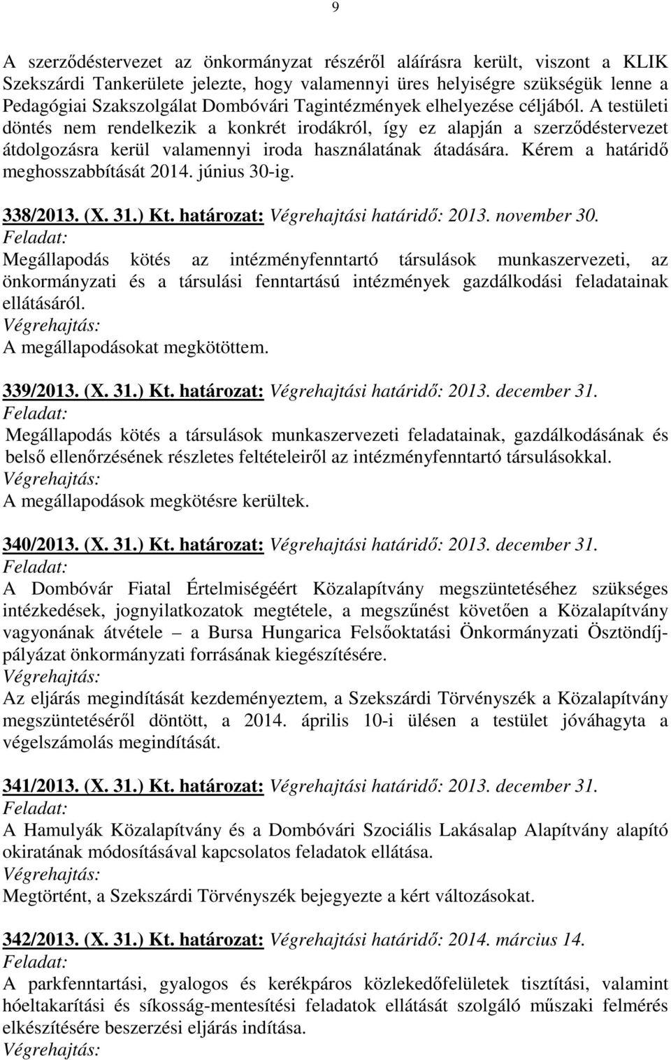 Kérem a határidő meghosszabbítását 2014. június 30-ig. 338/2013. (X. 31.) Kt. határozat: Végrehajtási határidő: 2013. november 30.