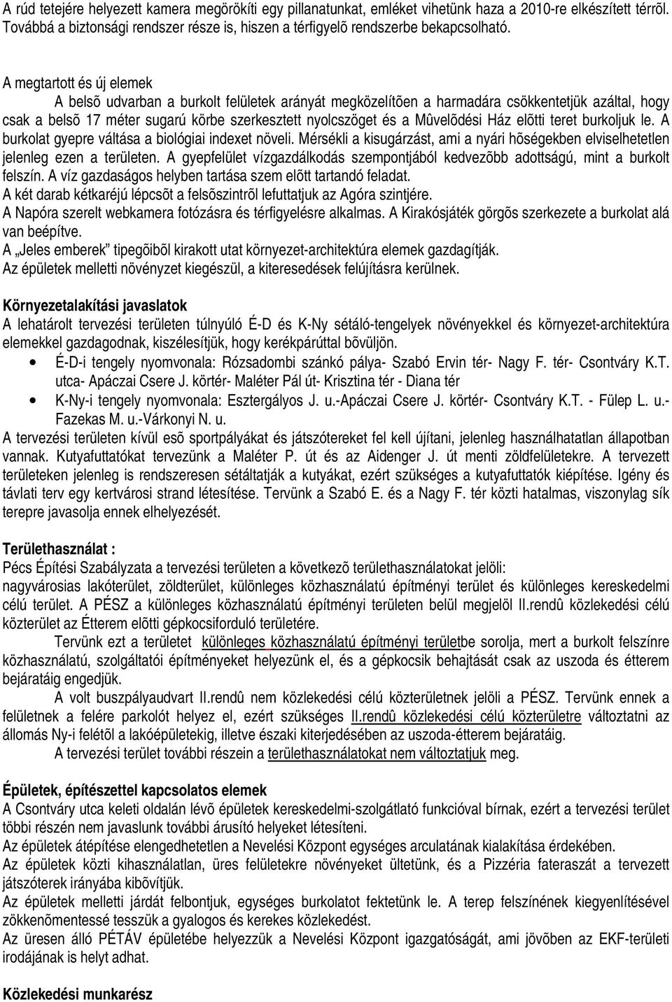 burkoljuk le. A burkolat gyepre váltása a biológiai indexet növeli. Mérsékli a kisugárzást, ami a nyári hõségekben elviselhetetlen jelenleg ezen a területen.