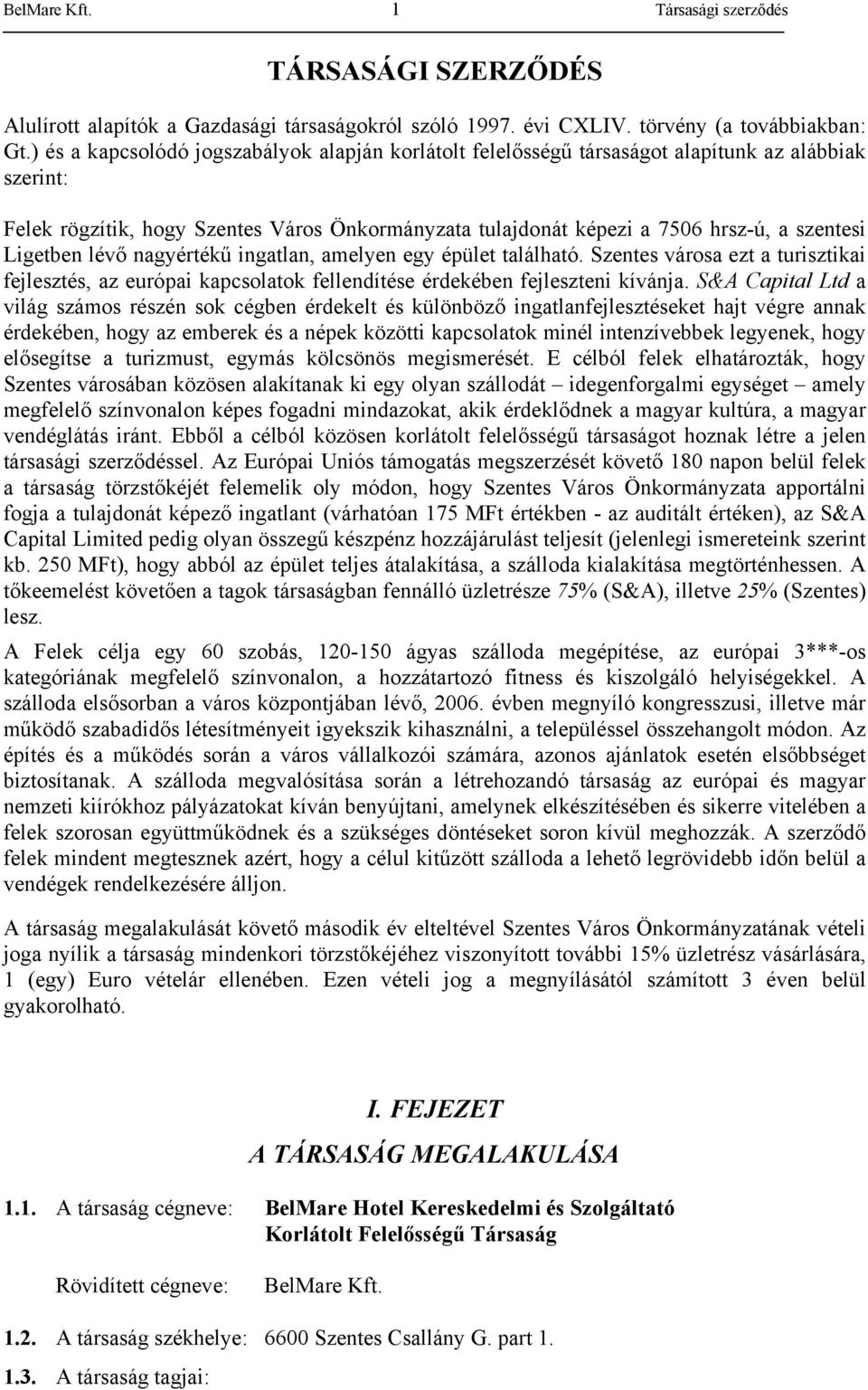 Ligetben lévő nagyértékű ingatlan, amelyen egy épület található. Szentes városa ezt a turisztikai fejlesztés, az európai kapcsolatok fellendítése érdekében fejleszteni kívánja.