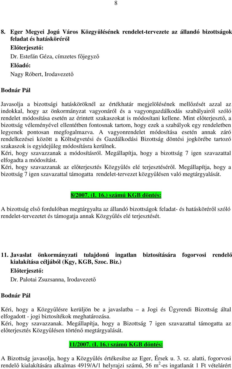 vagyongazdálkodás szabályairól szóló rendelet módosítása esetén az érintett szakaszokat is módosítani kellene.