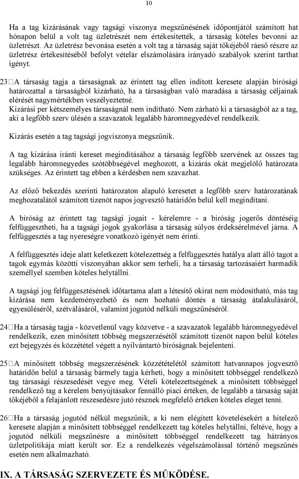 23 A társaság tagja a társaságnak az érintett tag ellen indított keresete alapján bírósági határozattal a társaságból kizárható, ha a társaságban való maradása a társaság céljainak elérését