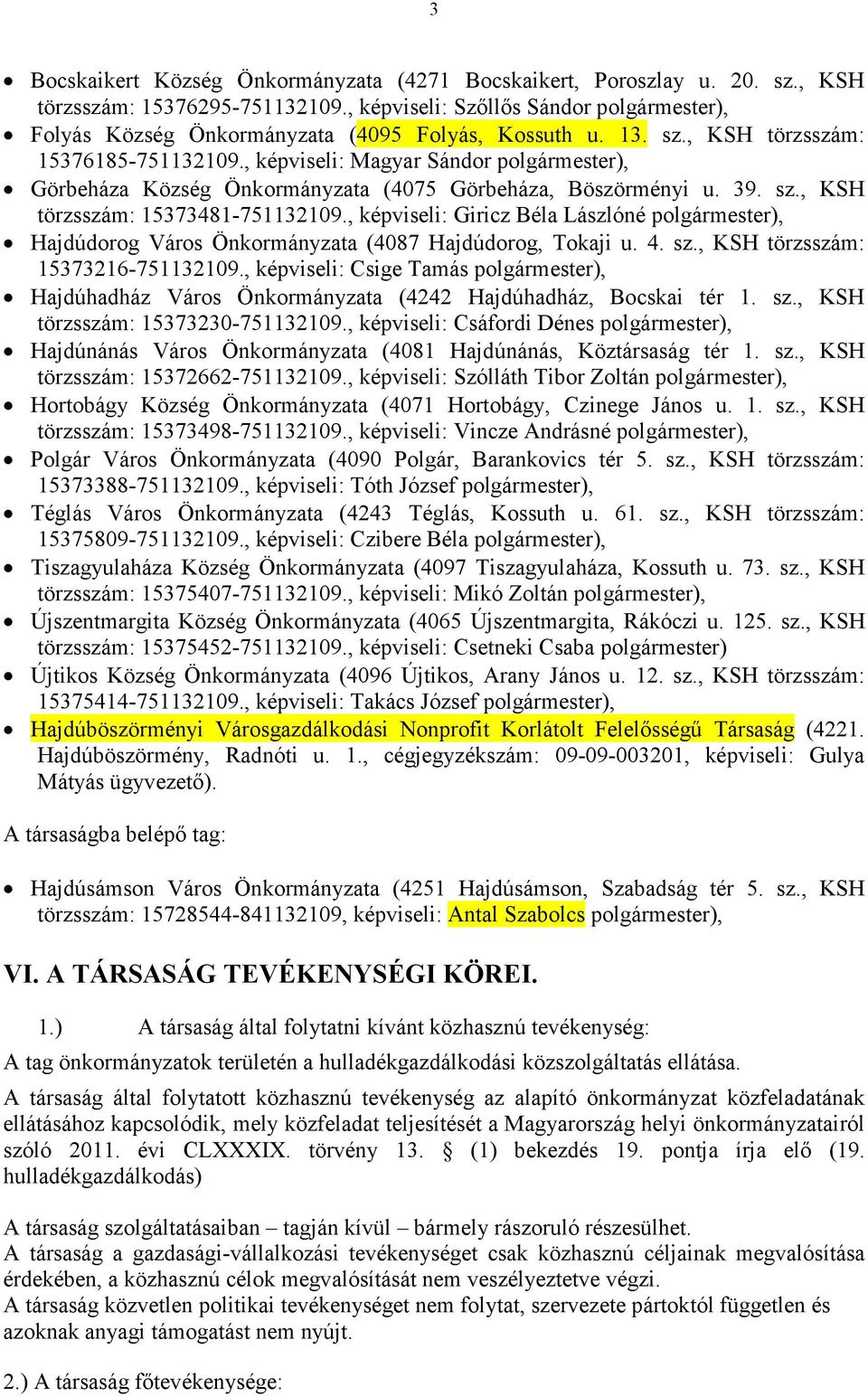 , képviseli: Magyar Sándor polgármester), Görbeháza Község Önkormányzata (4075 Görbeháza, Böszörményi u. 39. sz., KSH törzsszám: 15373481-751132109.