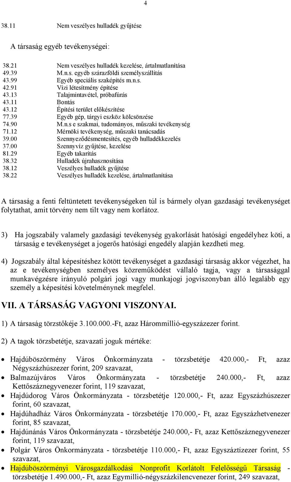 90 M.n.s e szakmai, tudományos, műszaki tevékenység 71.12 Mérnöki tevékenység, műszaki tanácsadás 39.00 Szennyeződésmentesítés, egyéb hulladékkezelés 37.00 Szennyvíz gyűjtése, kezelése 81.