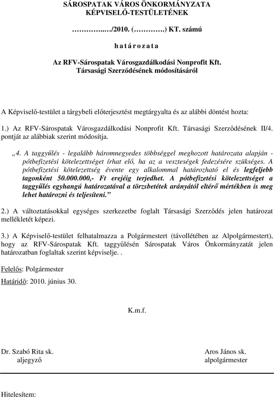 Társasági Szerzıdésének II/4. pontját az alábbiak szerint módosítja. 4.