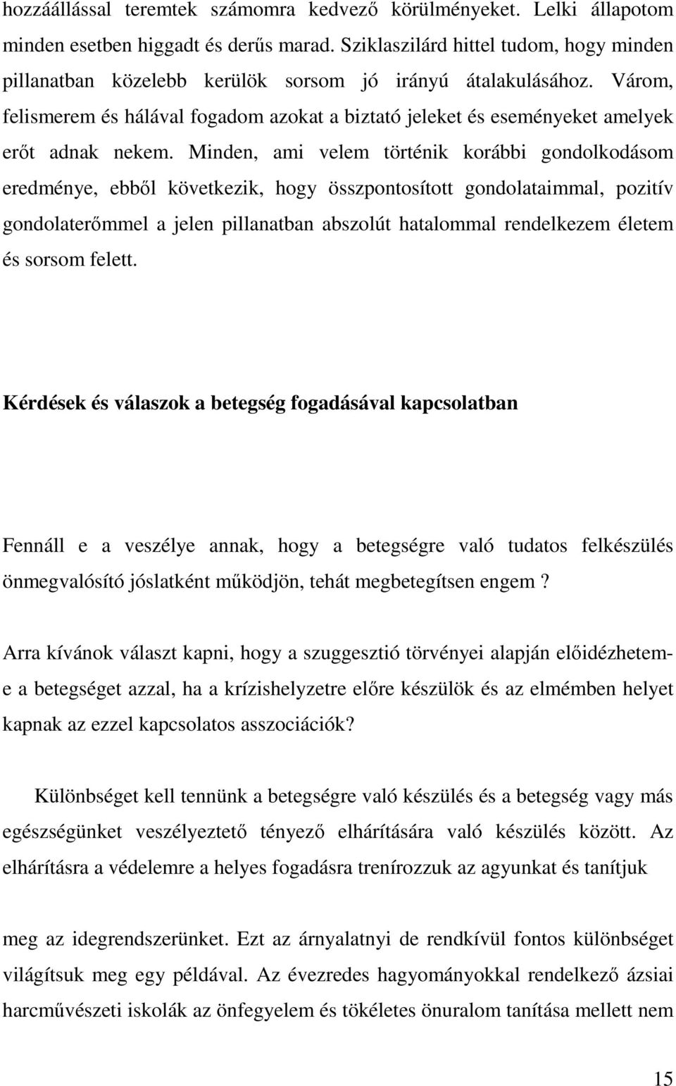 Várom, felismerem és hálával fogadom azokat a biztató jeleket és eseményeket amelyek erőt adnak nekem.