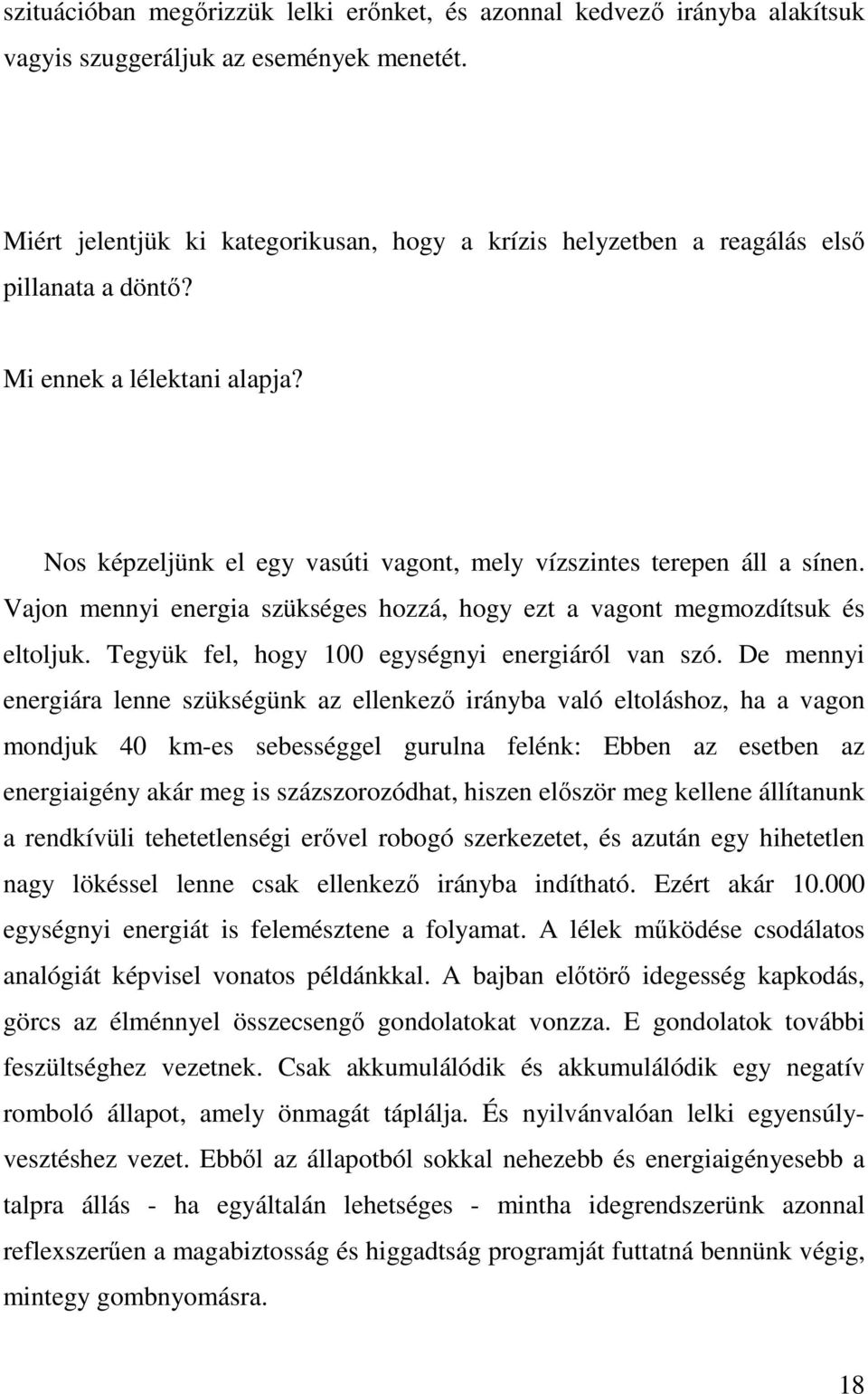 Vajon mennyi energia szükséges hozzá, hogy ezt a vagont megmozdítsuk és eltoljuk. Tegyük fel, hogy 100 egységnyi energiáról van szó.