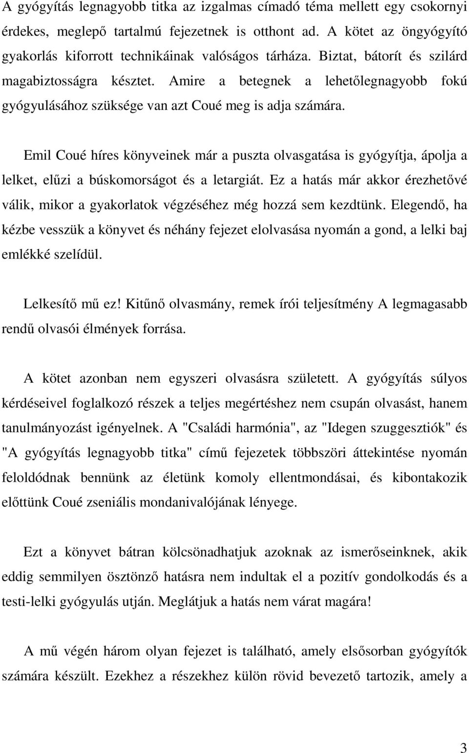 Emil Coué híres könyveinek már a puszta olvasgatása is gyógyítja, ápolja a lelket, elűzi a búskomorságot és a letargiát.