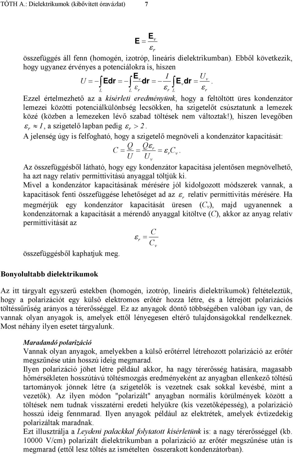 r L r zzel értelmezhető az a kísérleti eredményünk, hogy a feltöltött üres kondenzátor lemezei közötti otenciálkülönbség lecsökken, ha szigetelőt csúsztatunk a lemezek közé (közben a lemezeken lévő