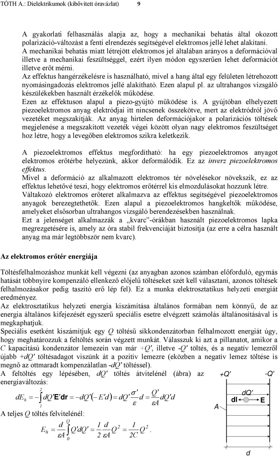 z effektus hangérzékelésre is használható, mivel a hang által egy felületen létrehozott nyomásingadozás elektromos jellé alakítható. zen alaul l.