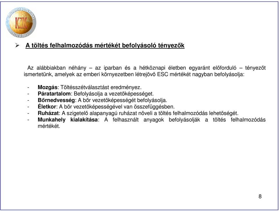 - Páratartalom: Befolyásolja a vezetőképességet. - Bőrnedvesség: A bőr vezetőképességét befolyásolja.