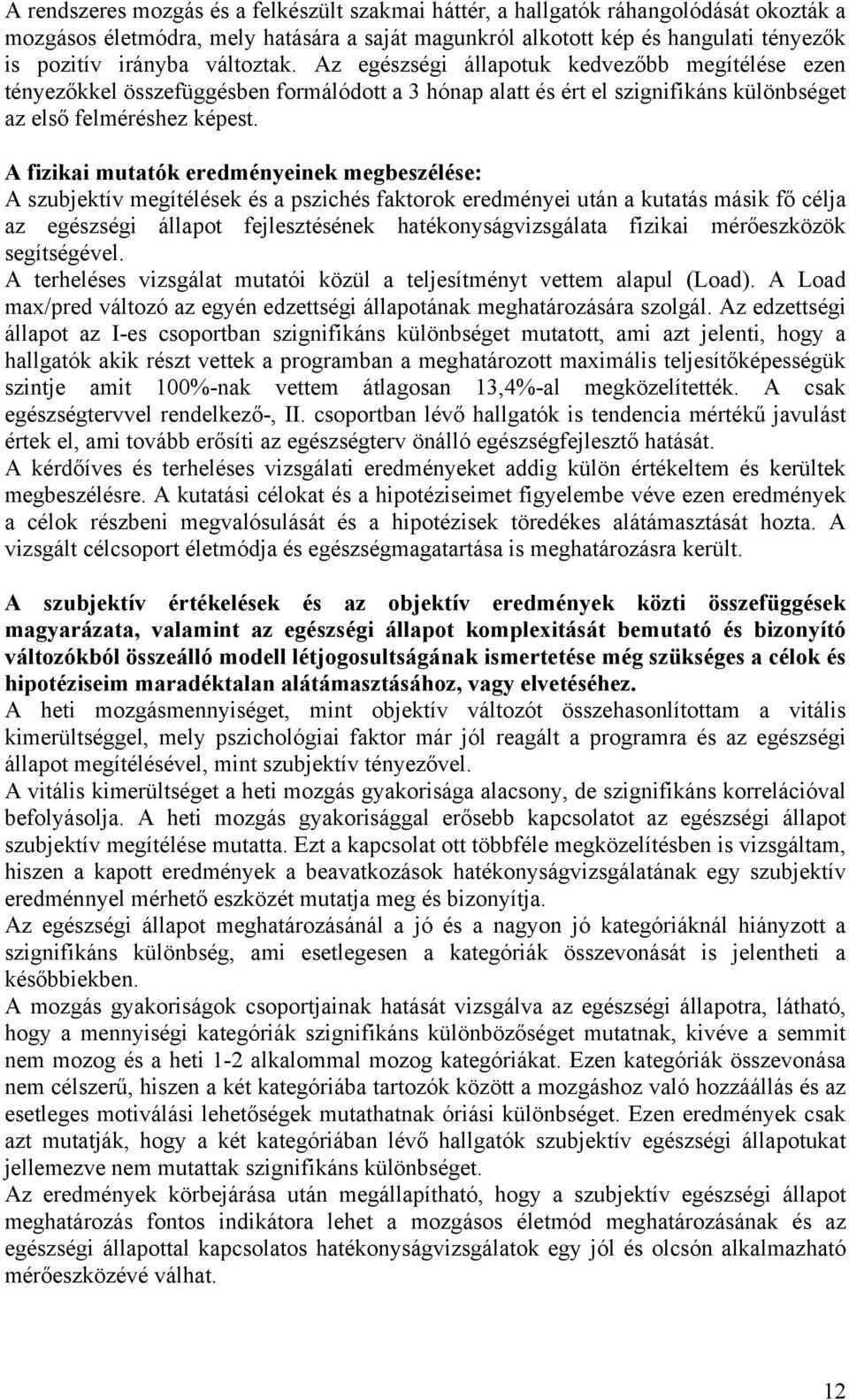 A fizikai mutatók eredményeinek megbeszélése: A szubjektív megítélések és a pszichés faktorok eredményei után a kutatás másik fő célja az egészségi állapot fejlesztésének hatékonyságvizsgálata