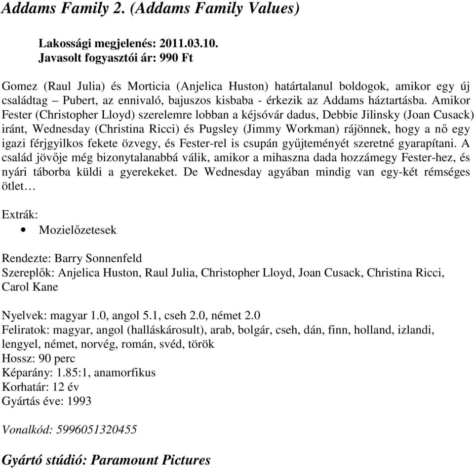 Amikor Fester (Christopher Lloyd) szerelemre lobban a kéjsóvár dadus, Debbie Jilinsky (Joan Cusack) iránt, Wednesday (Christina Ricci) és Pugsley (Jimmy Workman) rájönnek, hogy a nő egy igazi