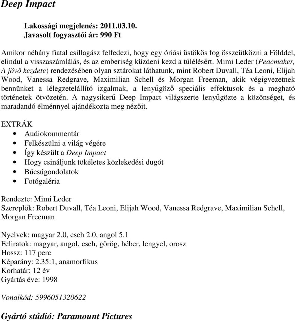 bennünket a lélegzetelállító izgalmak, a lenyűgöző speciális effektusok és a megható történetek ötvözetén.