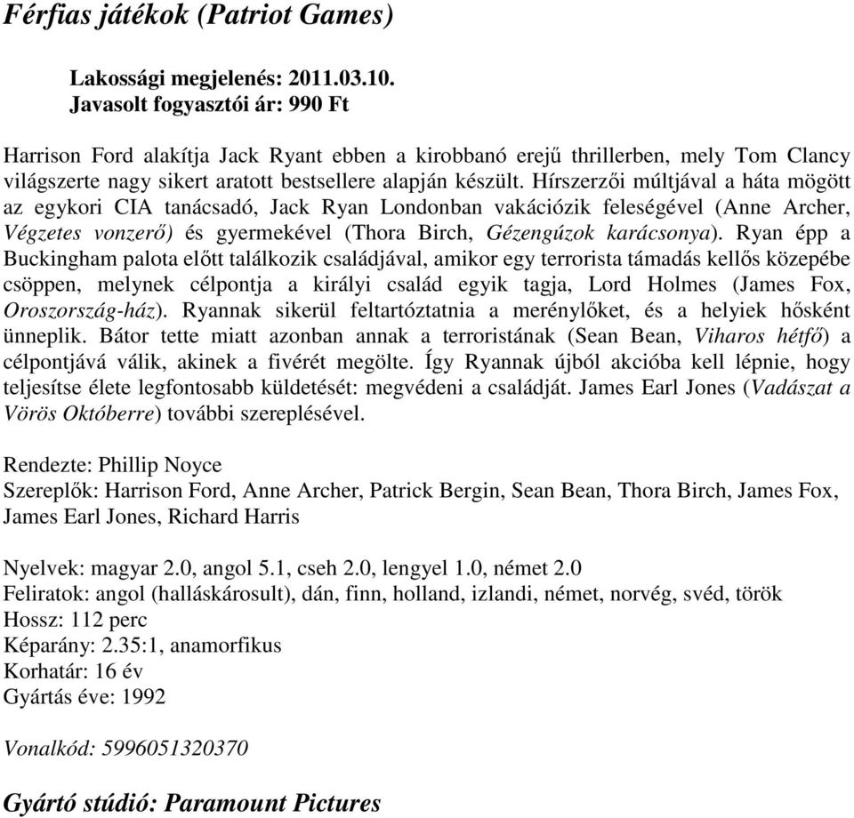 Ryan épp a Buckingham palota előtt találkozik családjával, amikor egy terrorista támadás kellős közepébe csöppen, melynek célpontja a királyi család egyik tagja, Lord Holmes (James Fox,
