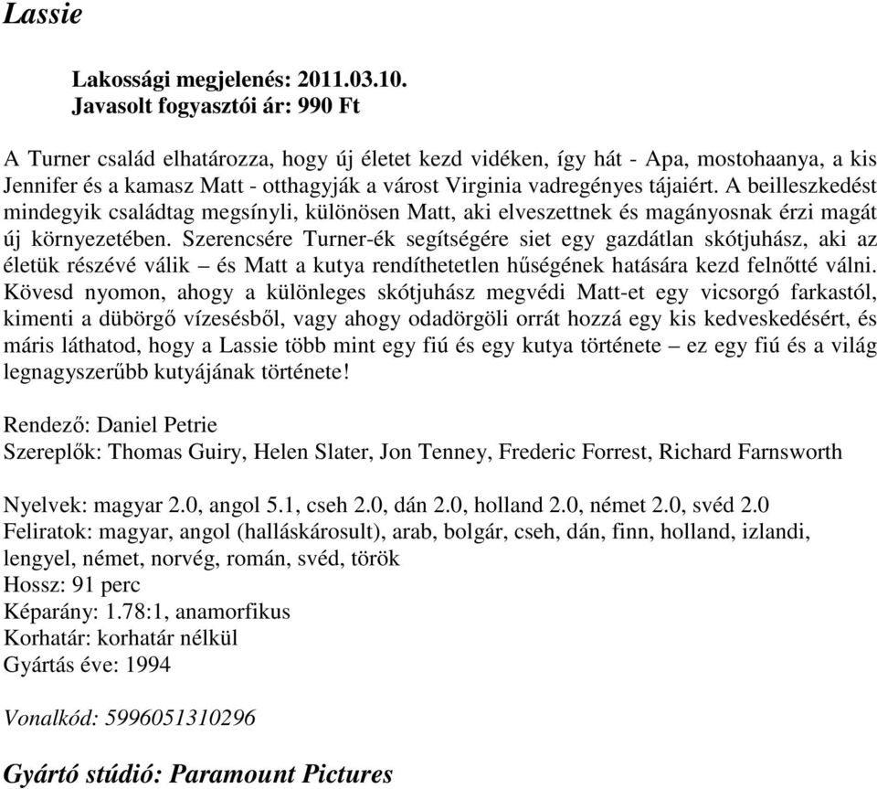 Szerencsére Turner-ék segítségére siet egy gazdátlan skótjuhász, aki az életük részévé válik és Matt a kutya rendíthetetlen hűségének hatására kezd felnőtté válni.