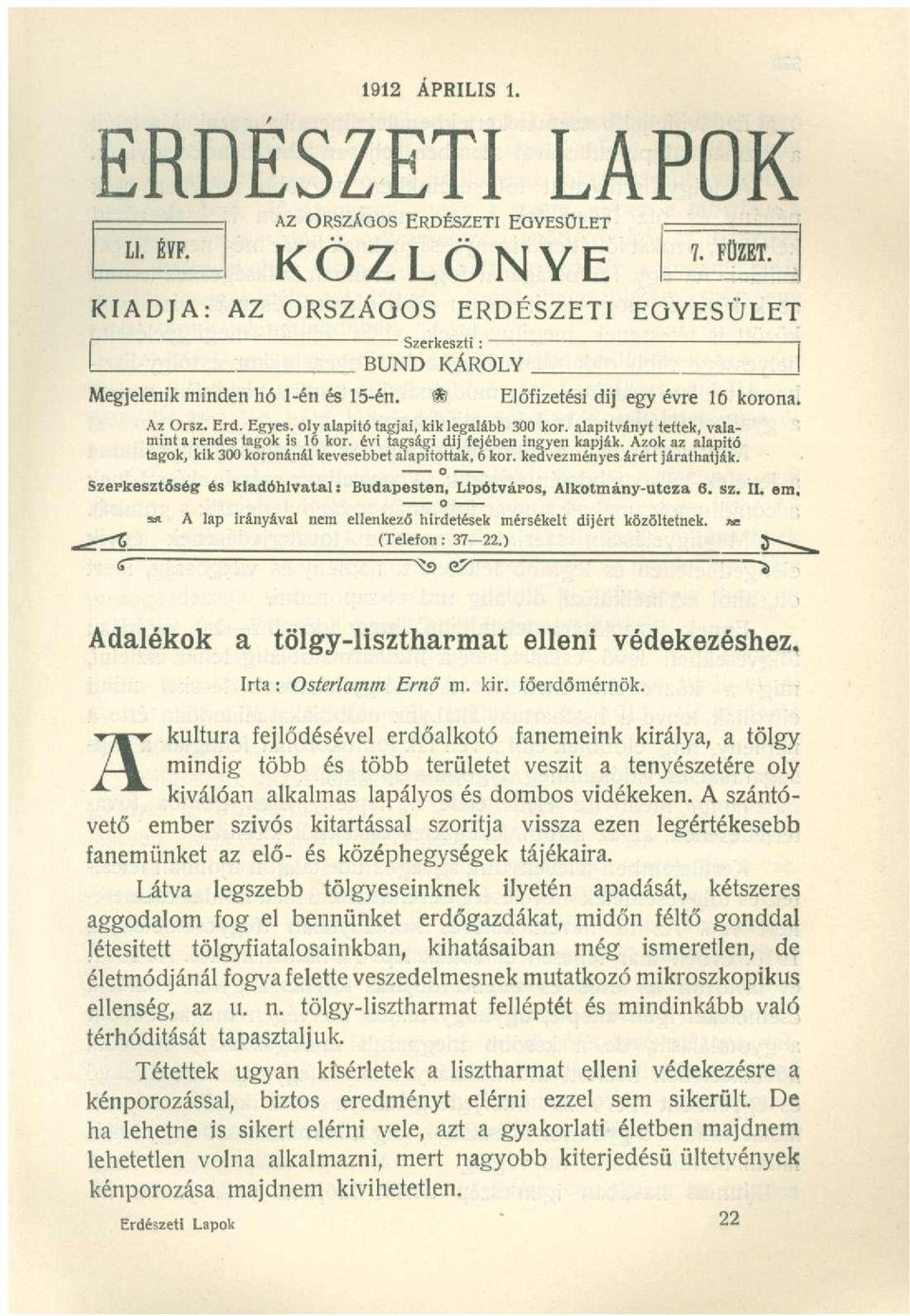 Egyes, oly alapító tagjai, ki k legalább 30 0 kor. alapítványt tettek, valamint a rendes tagok i s 1 6 kor. év i tagsági di j fejében ingye n kapják.