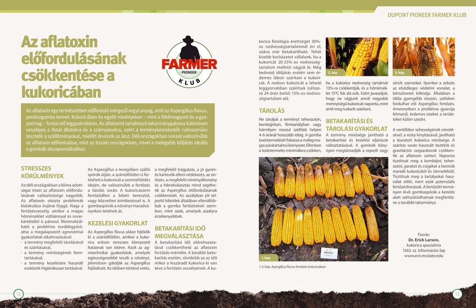 Az aflatoxint tartalmazó takarmánygabona különösen veszélyes a fiatal állatokra és a szárnyasokra, ezért a terménykereskedők rutinszerűen tesztelik a szállítmányokat, mielőtt átveszik az árut.