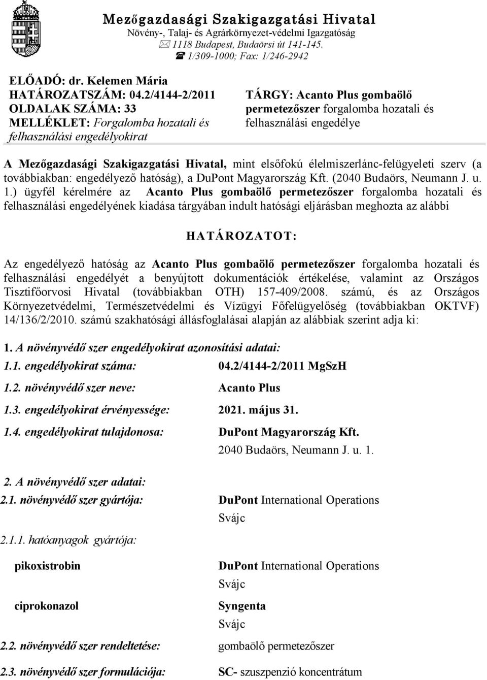 Szakigazgatási Hivatal, mint elsőfokú élelmiszerlánc-felügyeleti szerv (a továbbiakban: engedélyező hatóság), a DuPont Magyarország Kft. (2040 Budaörs, Neumann J. u. 1.